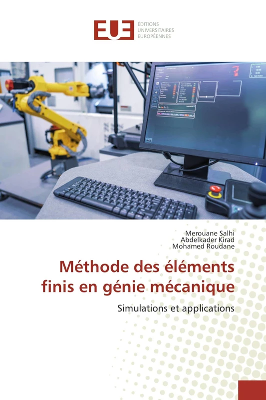 Méthode des éléments finis en génie mécanique: Simulations et applications