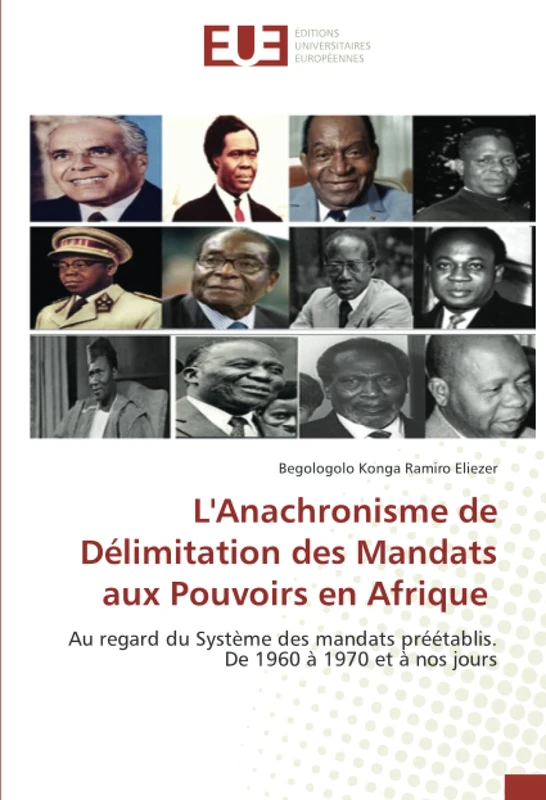 L'Anachronisme de Délimitation des Mandats aux Pouvoirs en Afrique: Au regard du Système des mandats préétablis. De 1960 à 1970 et à nos jours