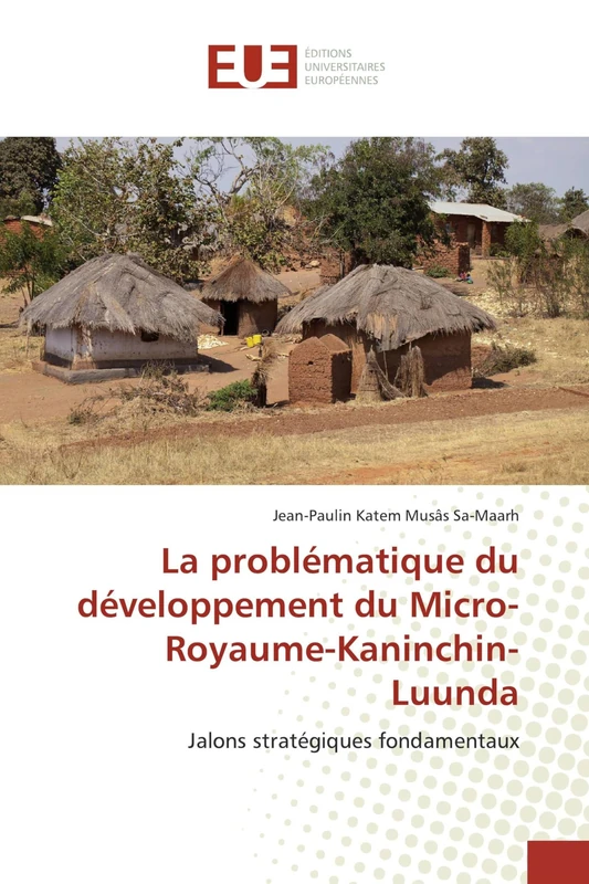 La problématique du développement du Micro-Royaume-Kaninchin-Luunda: Jalons stratégiques fondamentaux
