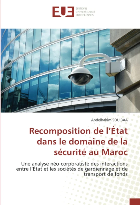 Recomposition de l’État dans le domaine de la sécurité au Maroc: Une analyse néo-corporatiste des interactions entre l’État et les sociétés de gardiennage et de transport de fonds