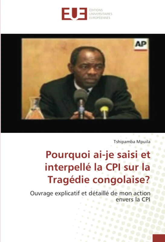 Pourquoi ai-je saisi et interpellé la CPI sur la Tragédie congolaise?: Ouvrage explicatif et détaillé de mon action envers la CPI - Image 1