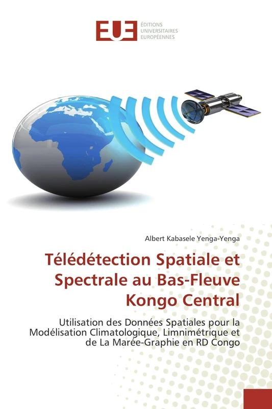 Télédétection Spatiale et Spectrale au Bas-Fleuve Kongo Central: Utilisation des Données Spatiales pour la Modélisation Climatologique, Limnimétrique et de La Marée-Graphie en RD Congo - Image 1