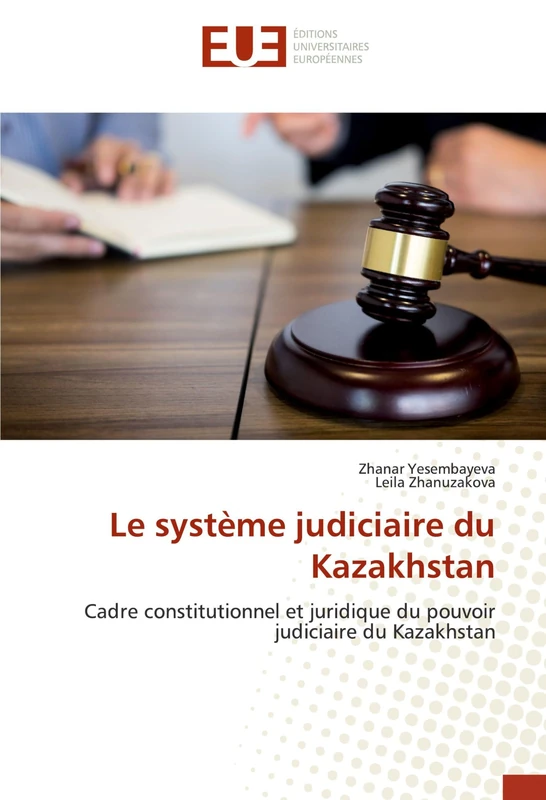 Le système judiciaire du Kazakhstan: Cadre constitutionnel et juridique du pouvoir judiciaire du Kazakhstan
