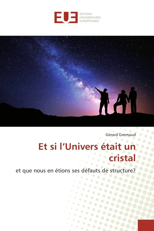 Et si l’Univers était un cristal: et que nous en étions ses défauts de structure?