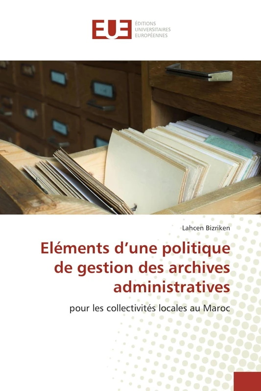 Eléments d’une politique de gestion des archives administratives: pour les collectivités locales au Maroc