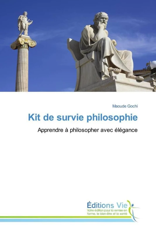 Kit de survie philosophie: Apprendre à philosopher avec élégance