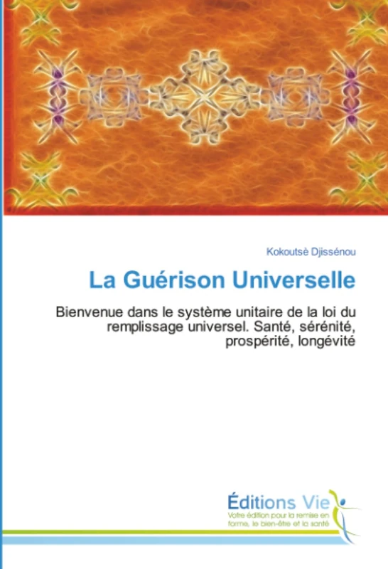 La Guérison Universelle: Bienvenue dans le système unitaire de la loi du remplissage universel. Santé, sérénité, prospérité, longévité - Image 1