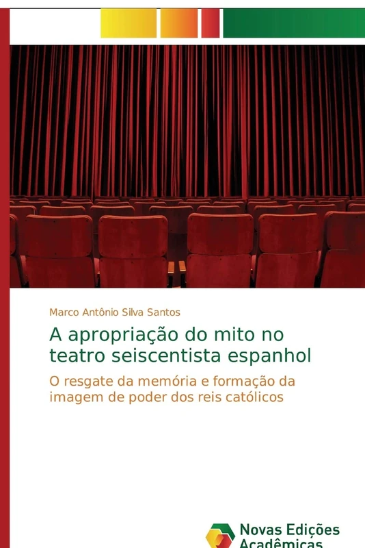 A apropriação do mito no teatro seiscentista espanhol: O resgate da memória e formação da imagem de poder dos reis católicos