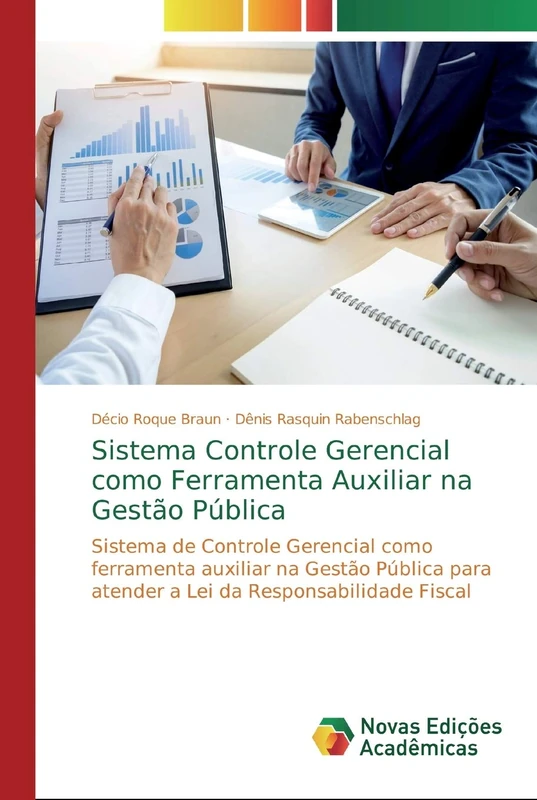 Sistema Controle Gerencial como Ferramenta Auxiliar na Gestão Pública: Sistema de Controle Gerencial como ferramenta auxiliar na Gestão Pública para atender a Lei da Responsabilidade Fiscal