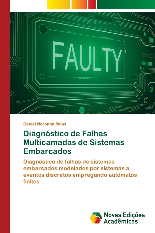 Diagnóstico de Falhas Multicamadas de Sistemas Embarcados: Diagnóstico de falhas de sistemas embarcados modelados por sistemas a eventos discretos empregando autômatos finitos