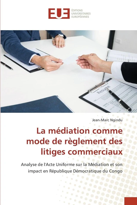 La médiation comme mode de règlement des litiges commerciaux: Analyse de l'Acte Uniforme sur la Médiation et son impact en République Démocratique du Congo