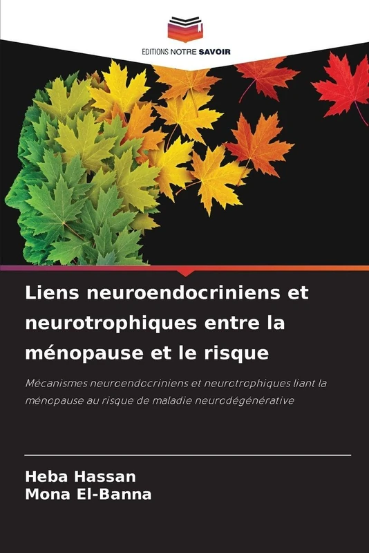 Liens neuroendocriniens et neurotrophiques entre la ménopause et le risque: Mécanismes neuroendocriniens et neurotrophiques liant la ménopause au risque de maladie neurodégénérative