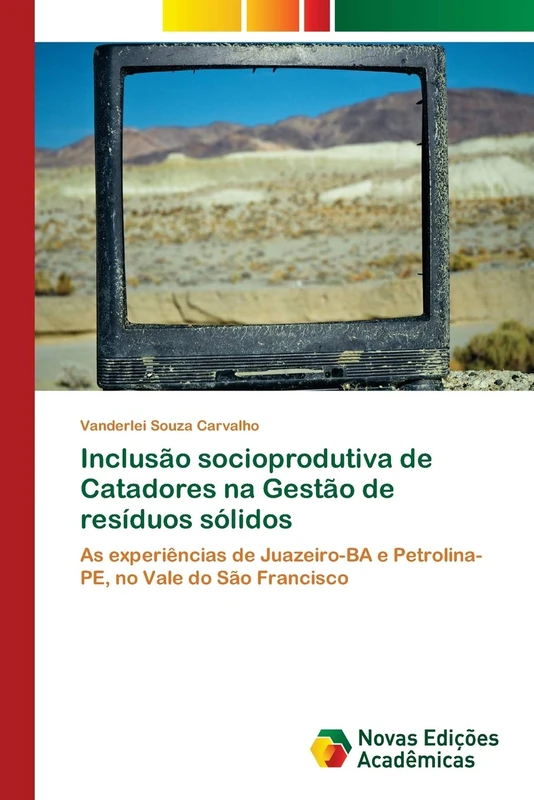 Inclusão socioprodutiva de Catadores na Gestão de resíduos sólidos: As experiências de Juazeiro-BA e Petrolina-PE, no Vale do São Francisco