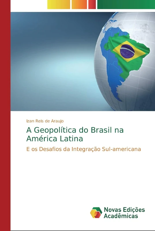 A Geopolítica do Brasil na América Latina: E os Desafios da Integração Sul-americana
