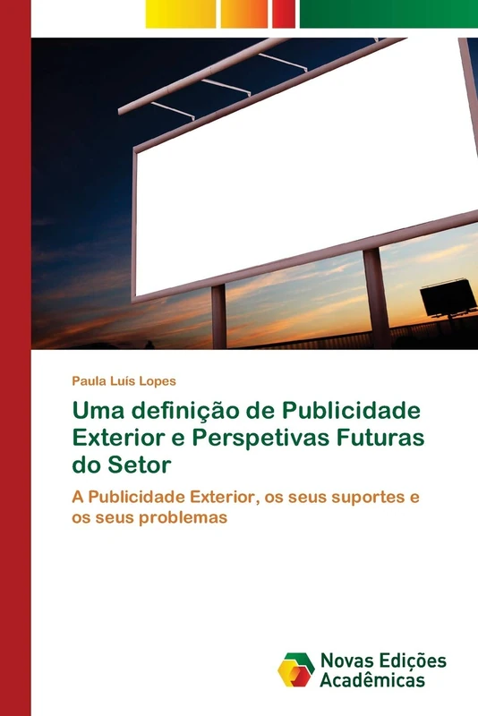 Uma definição de Publicidade Exterior e Perspetivas Futuras do Setor: A Publicidade Exterior, os seus suportes e os seus problemas