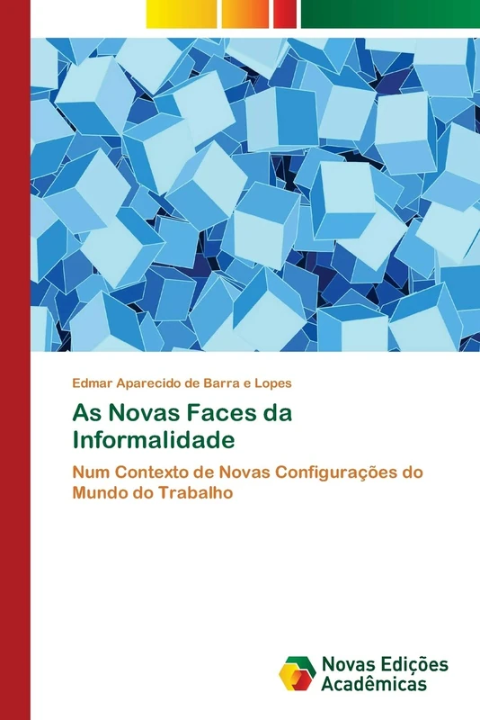 As Novas Faces da Informalidade: Num Contexto de Novas Configurações do Mundo do Trabalho