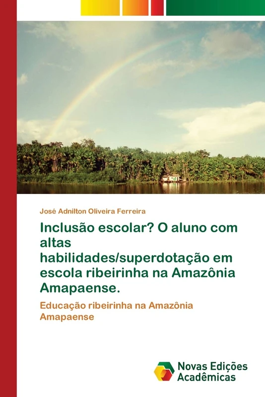 Inclusão escolar? O aluno com altas habilidades/superdotação em escola ribeirinha na Amazônia Amapaense.: Educação ribeirinha na Amazônia Amapaense
