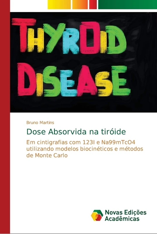 Dose Absorvida na tiróide: Em cintigrafias com 123I e Na99mTcO4 utilizando modelos biocinéticos e métodos de Monte Carlo