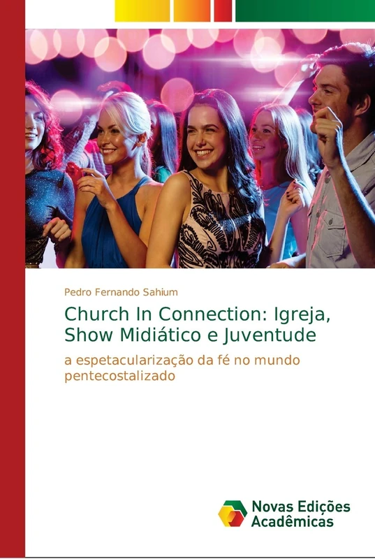 Church In Connection: Igreja, Show Midiático e Juventude: a espetacularização da fé no mundo pentecostalizado