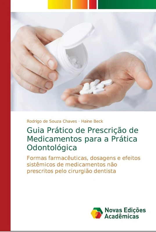 Guia Prático de Prescrição de Medicamentos para a Prática Odontológica: Formas farmacêuticas, dosagens e efeitos sistêmicos de medicamentos não prescritos pelo cirurgião dentista