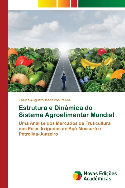 Estrutura e Dinâmica do Sistema Agroalimentar Mundial: Uma Análise dos Mercados de Fruticultura dos Pólos Irrigados de Açú-Mossoró e Petrolina-Juazeiro