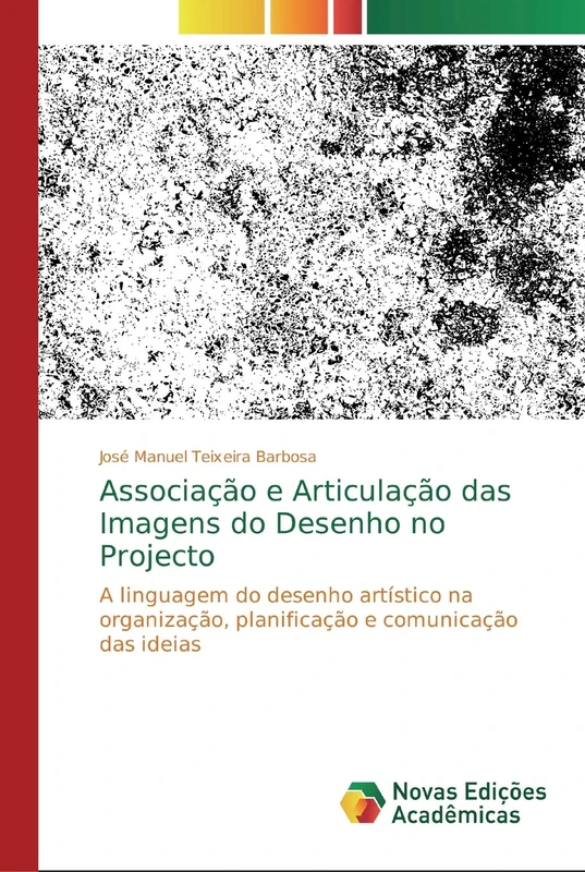 Associação e Articulação das Imagens do Desenho no Projecto: A linguagem do desenho artístico na organização, planificação e comunicação das ideias