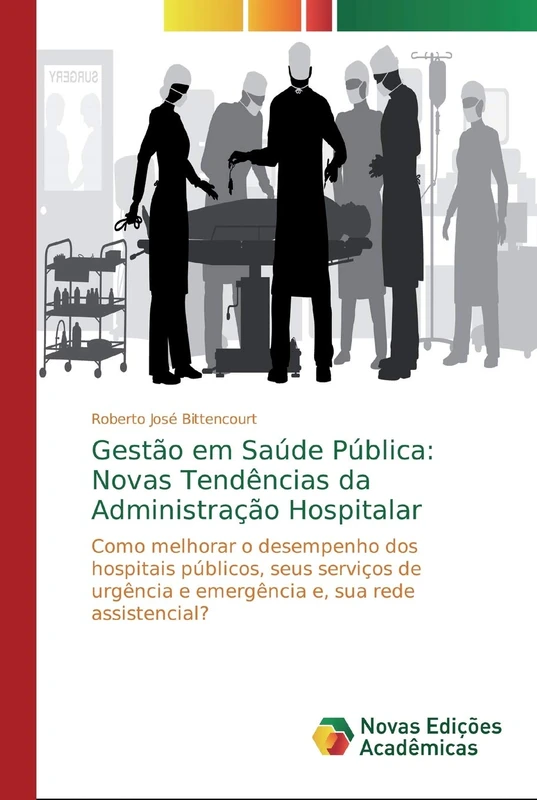 Gestão em Saúde Pública: Novas Tendências da Administração Hospitalar: Como melhorar o desempenho dos hospitais públicos, seus serviços de urgência e emergência e, sua rede assistencial? - Image 1