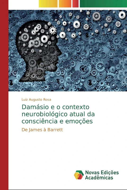 Damásio e o contexto neurobiológico atual da consciência e emoções: De James à Barrett