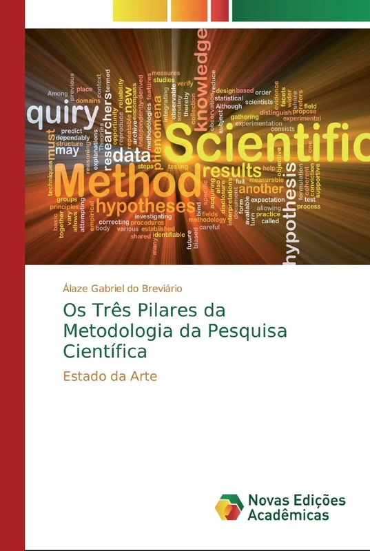 Os Três Pilares da Metodologia da Pesquisa Científica: Estado da Arte