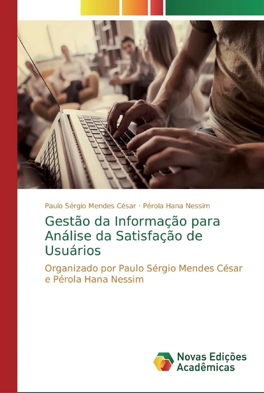 Gestão da Informação para Análise da Satisfação de Usuários: Organizado por Paulo Sérgio Mendes César e Pérola Hana Nessim