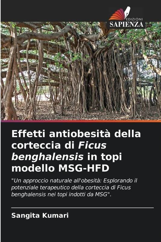 Effetti antiobesità della corteccia di Ficus benghalensis in topi modello MSG-HFD: "Un approccio naturale all'obesità: Esplorando il potenziale ... Ficus benghalensis nei topi indotti da MSG".