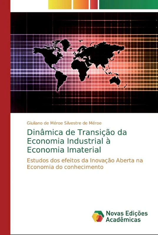 Dinâmica de Transição da Economia Industrial à Economia Imaterial: Estudos dos efeitos da Inovação Aberta na Economia do conhecimento