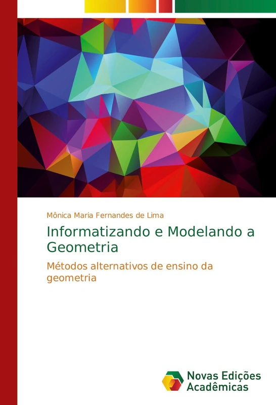 Informatizando e Modelando a Geometria: Métodos alternativos de ensino da geometria