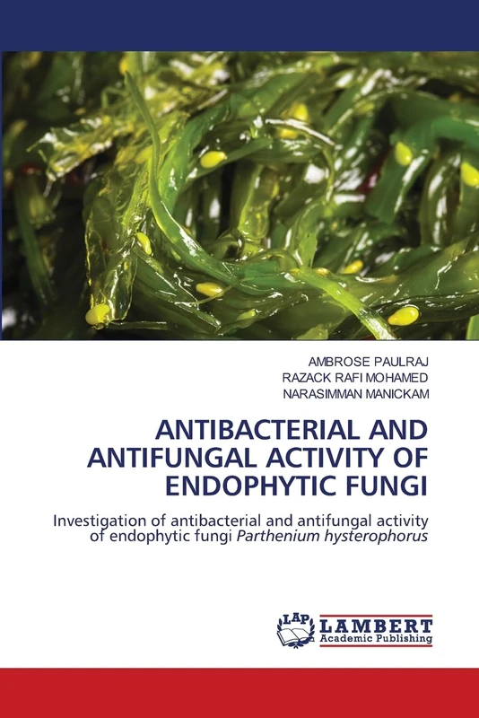 Antibacterial and Antifungal Activity of Endophytic Fungi: Investigation of antibacterial and antifungal activity of endophytic fungi Parthenium hysterophorus