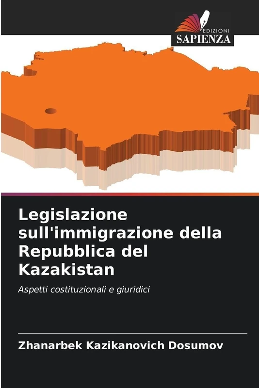 Legislazione sull'immigrazione della Repubblica del Kazakistan: Aspetti costituzionali e giuridici