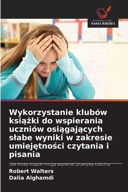 Wykorzystanie klubów książki do wspierania uczniów osiągających slabe wyniki w zakresie umiejętności czytania i pisania: Jak kluby ksi¿¿ki mog¿ wspiera¿ praktyk¿ szkoln¿