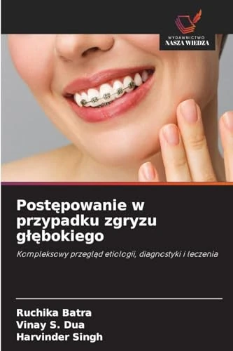 Postępowanie w przypadku zgryzu glębokiego: Kompleksowy przegl¿d etiologii, diagnostyki i leczenia