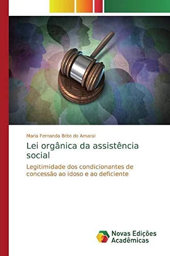 Lei orgânica da assistência social: Legitimidade dos condicionantes de concessão ao idoso e ao deficiente