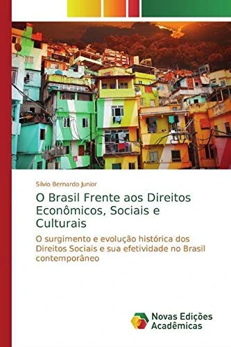 O Brasil Frente aos Direitos Econômicos, Sociais e Culturais: O surgimento e evolução histórica dos Direitos Sociais e sua efetividade no Brasil contemporâneo