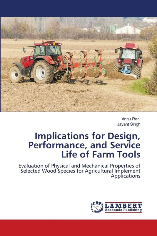 Implications for Design, Performance, and Service Life of Farm Tools: Evaluation of Physical and Mechanical Properties of Selected Wood Species for Agricultural Implement Applications