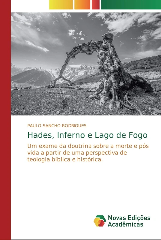 Hades, Inferno e Lago de Fogo: Um exame da doutrina sobre a morte e pós vida a partir de uma perspectiva de teologia bíblica e histórica.