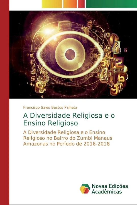 A Diversidade Religiosa e o Ensino Religioso: A Diversidade Religiosa e o Ensino Religioso no Bairro do Zumbi Manaus Amazonas no Período de 2016-2018