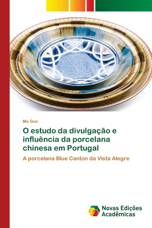 O estudo da divulgação e influência da porcelana chinesa em Portugal: A porcelana Blue Canton da Vista Alegre