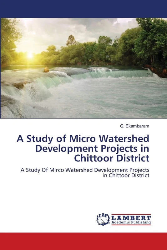 A Study of Micro Watershed Development Projects in Chittoor District: A Study Of Mirco Watershed Development Projects in Chittoor District