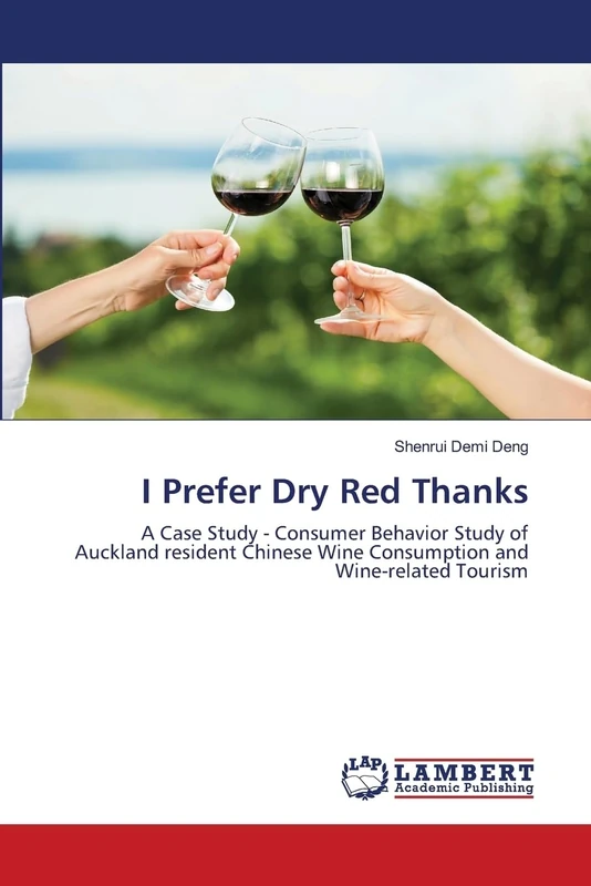 I Prefer Dry Red Thanks: A Case Study - Consumer Behavior Study of Auckland resident Chinese Wine Consumption and Wine-related Tourism - Image 1