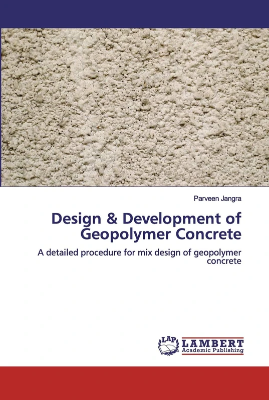 Design & Development of Geopolymer Concrete: A detailed procedure for mix design of geopolymer concrete