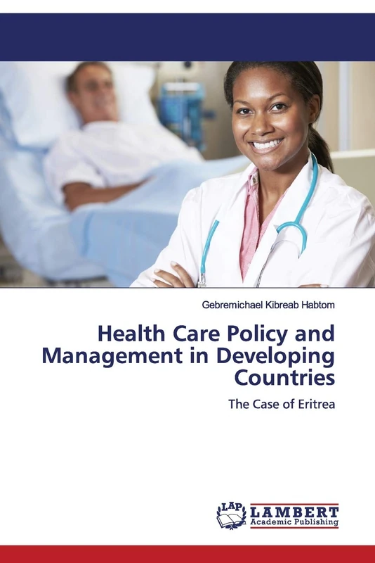 Health Care Policy and Management in Developing Countries: The Case of Eritrea