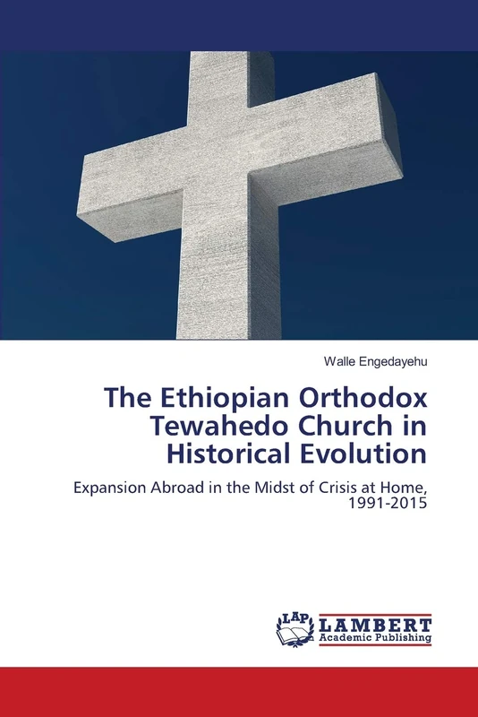 The Ethiopian Orthodox Tewahedo Church in Historical Evolution: Expansion Abroad in the Midst of Crisis at Home, 1991-2015 - Image 1