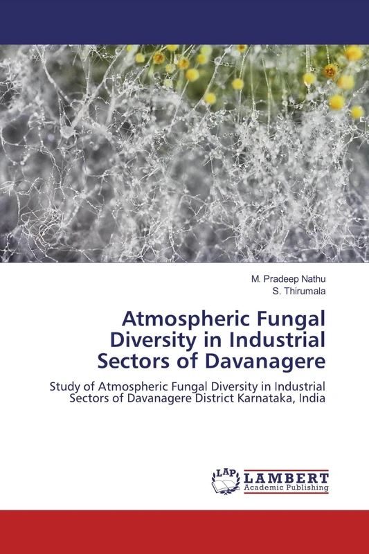 Atmospheric Fungal Diversity in Industrial Sectors of Davanagere: Study of Atmospheric Fungal Diversity in Industrial Sectors of Davanagere District Karnataka, India - Image 1