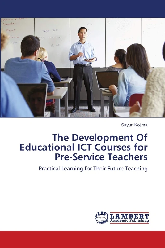 The Development Of Educational ICT Courses for Pre-Service Teachers: Practical Learning for Their Future Teaching